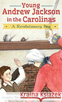 Young Andrew Jackson in the Carolinas: A Revolutionary Boy Jennifer Hunsicker 9781540209658 History Press Library Editions - książka