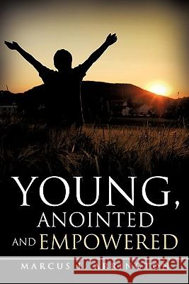 Young, Anointed and Empowered Marcus L. Arrington 9781612153681 Xulon Press - książka
