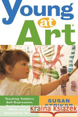 Young at Art: Teaching Toddlers Self-Expression, Problem-Solving Skills, and an Appreciation for Art Susan Striker 9780805066975 Owl Books (NY) - książka