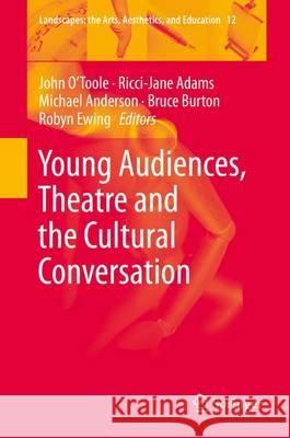 Young Audiences, Theatre and the Cultural Conversation John O'Toole Ricci-Jane Adams Michael Anderson 9789400776081 Springer - książka