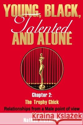 Young, Black, Talented and Alone: Chapter 2: The Trophy Chick Nathaniel Shropshire Nathan Alexander 9780578839493 Nathaniel Shropshire - książka