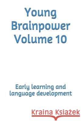 Young Brainpower Volume 10: Early Learning and Language Development Boris Moyston 9781720431343 Createspace Independent Publishing Platform - książka