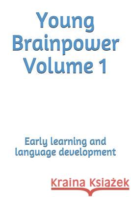 Young Brainpower Volume 1: Early Learning and Language Development Boris Moyston 9781719273596 Createspace Independent Publishing Platform - książka