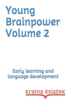 Young Brainpower Volume 2: Early Learning and Language Development Boris Moyston 9781719359986 Createspace Independent Publishing Platform - książka