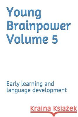 Young Brainpower Volume 5: Early Learning and Language Development Boris Moyston 9781719376266 Createspace Independent Publishing Platform - książka