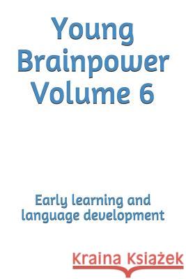 Young Brainpower Volume 6: Early Learning and Language Development Boris Moyston 9781719480628 Createspace Independent Publishing Platform - książka