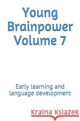 Young Brainpower Volume 7: Early Learning and Language Development Boris Moyston 9781719552271 Createspace Independent Publishing Platform - książka