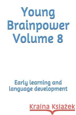 Young Brainpower Volume 8: Early Learning and Language Development Boris Moyston 9781720410485 Createspace Independent Publishing Platform - książka