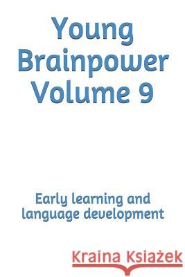 Young Brainpower Volume 9: Early Learning and Language Development Boris Moyston 9781720429999 Createspace Independent Publishing Platform - książka