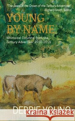 Young By Name: Whimsical Columns from the Tetbury Advertiser Young, Debbie 9781911223030 Hawkesbury Press - książka