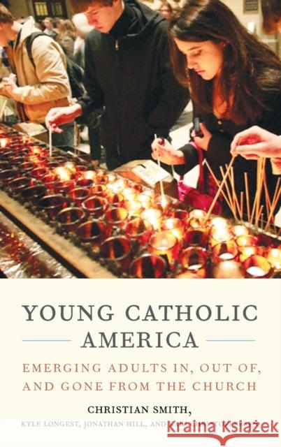 Young Catholic America: Emerging Adults In, Out Of, and Gone from the Church Christian Smith Kyle Longest Jonathan Hill 9780199341078 Oxford University Press, USA - książka
