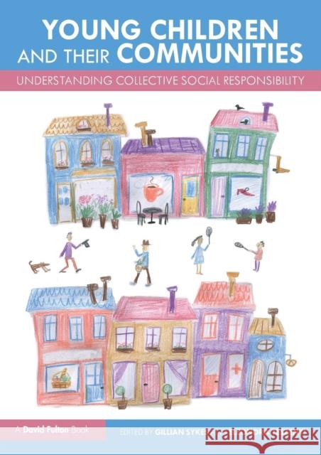 Young Children and Their Communities: Understanding Collective Social Responsibility Gillian Sykes Eleonora Teszenyi 9781138558526 Routledge - książka
