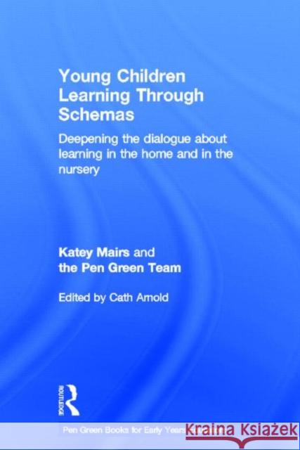 Young Children Learning Through Schemas : Deepening the dialogue about learning in the home and in the nursery Cath Arnold 9780415697316 Routledge - książka