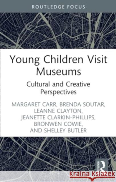 Young Children Visit Museums: Cultural and Creative Perspectives Margaret Carr Brenda Soutar Leanne Clayton 9781032322520 Routledge - książka