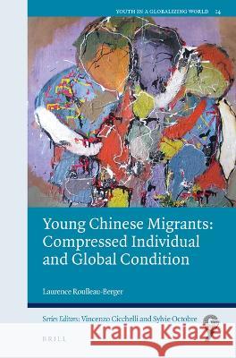 Young Chinese Migrants: Compressed Individual and Global Condition Laurence Roulleau-Berger 9789004524583 Brill - książka