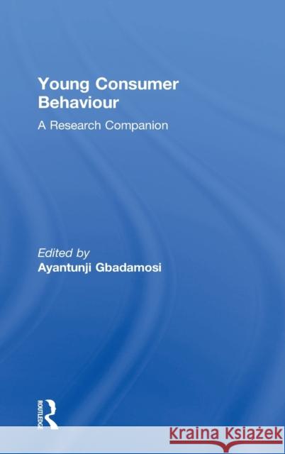 Young Consumer Behaviour: A Research Companion Ayantunji Gbadamosi 9780415790086 Routledge - książka