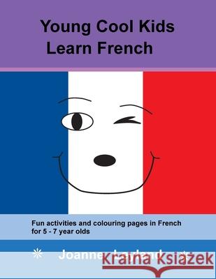 Young Cool Kids Learn French: Fun activities and colouring pages in French for 5-7 year olds Joanne Leyland 9781914159206 Cool Kids Group - książka