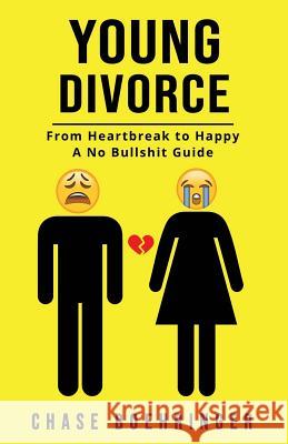 Young Divorce: From Heartbreak to Happy a No Bullshit Guide Chase Boehringer 9781720106425 Independently Published - książka