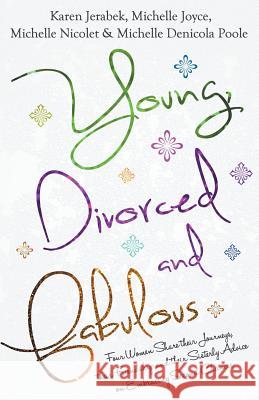 Young, Divorced and Fabulous: Four Women Share their Journeys, their Friendship and their Sisterly Advice on Embracing Second Chances Joyce, Michelle 9781494277925 Createspace - książka