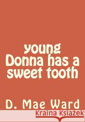 young Donna has a sweet tooth Flower, The 9781985641006 Createspace Independent Publishing Platform - książka