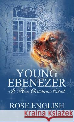 Young Ebenezer: A New Christmas Carol Rose English J. C. Clarke Charles Dickens 9781999917609 Gillari Books - książka