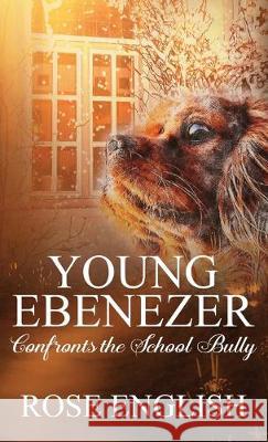 Young Ebenezer: Confronts the School Bully Rose English J. C. Clarke Deb McEwan 9781999917661 Gillari Books - książka