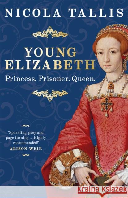 Young Elizabeth: Princess. Prisoner. Queen. (As featured in The Rest is History and History Extra) Nicola Tallis 9781789297492 Michael O'Mara Books Ltd - książka
