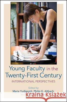 Young Faculty in the Twenty-First Century: International Perspectives Maria Yudkevich Philip G. Altbach Laura E. Rumbley 9781438457260 State University of New York Press - książka