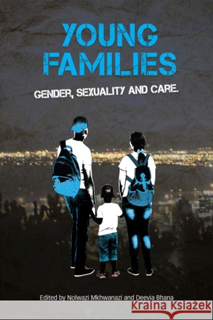 Young Families: Gender, Sexuality and Care Deevia Bhana Nolwazi Mkhwanazi 9780796925596 HSRC Publishers - książka