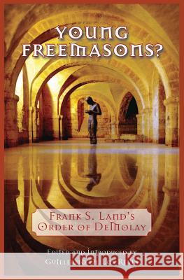 Young Freemasons?: Frank S. Land's Order of Demolay Frank S. Land Guillermo d Guillermo d 9781935907268 Westphalia Press - książka