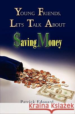 Young Friends, Let's Talk About $aving Money Edouard, Patrick 9781441525673 Xlibris Corporation - książka