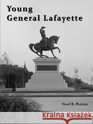 Young General Lafayette Noel B. Poirier 9781387271337 Lulu.com - książka