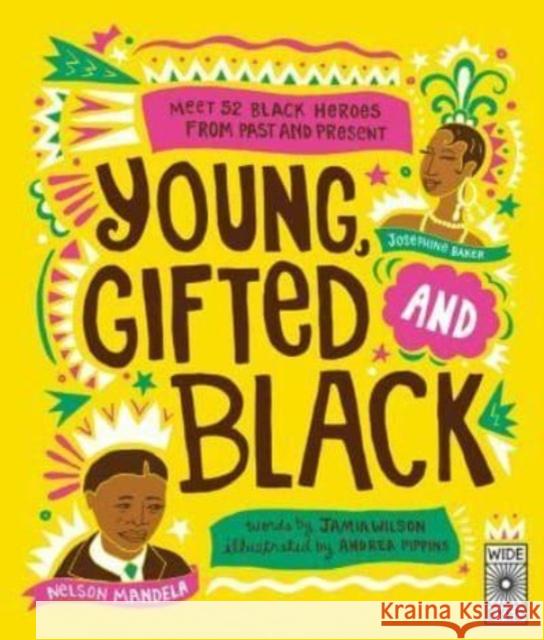 Young, Gifted and Black: Meet 52 Black Heroes from Past and Present Andrea Pippins Jamia Wilson 9781786031587 Wide Eyed Editions - książka