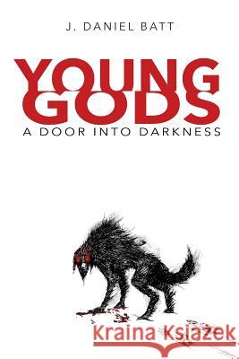 Young Gods: A Door into Darkness Batt, J. Daniel 9780990638551 Storyjitsu - książka