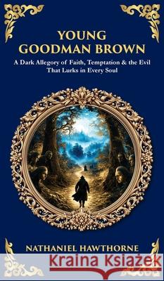 Young Goodman Brown: A Dark Allegory of Faith, Temptation & the Evil That Lurks in Every Soul (Deluxe Hardbound Edition) Tim Zengerink 9781806299201 Library of Alexandria - książka