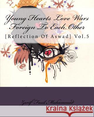 Young Hearts Love Wars Foreign To Each Other: [Reflection Of Aswad] Vol.5 Muhammad, Zarif Fasil 9781512087246 Createspace - książka