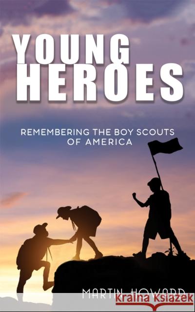 Young Heroes: Remembering the Boy Scouts of America Martin Howard 9781528922289 Austin Macauley Publishers - książka