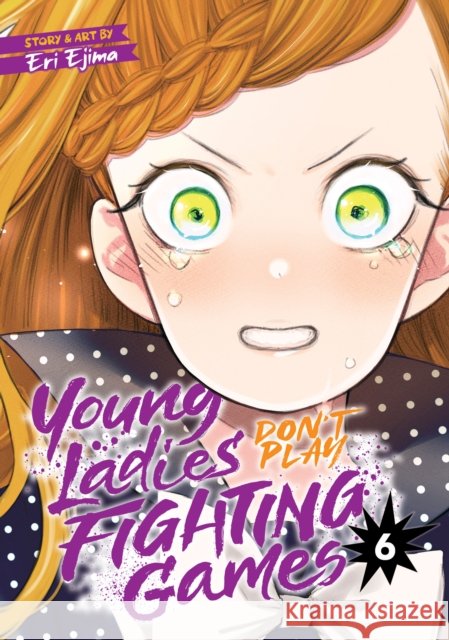 Young Ladies Don't Play Fighting Games Vol. 6 Eri Ejima 9798888434079 Seven Seas Entertainment, LLC - książka
