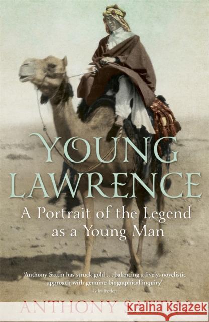 Young Lawrence: A Portrait of the Legend as a Young Man Anthony Sattin 9781848549111 JOHN MURRAY PUBLISHERS - książka