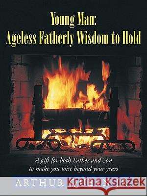 Young Man: Ageless Fatherly Wisdom to Hold Queen, Arthur, Jr. 9781452091884 Authorhouse - książka