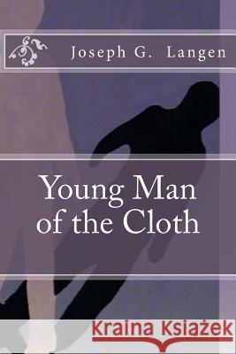 Young Man of the Cloth Joseph G. Langen 9781548101459 Createspace Independent Publishing Platform - książka