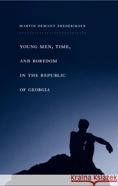 Young Men, Time, and Boredom in the Republic of Georgia Martin Frederiksen 9781439909188  - książka