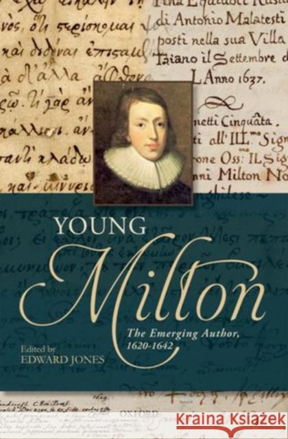 Young Milton: The Emerging Author, 1620-1642 Jones, Edward 9780199698707 Oxford University Press, USA - książka