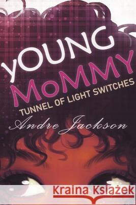 yOUNG MoMMY: Tunnel of Light Switches Andre Jackson 9781716833342 Andre Jackson - książka