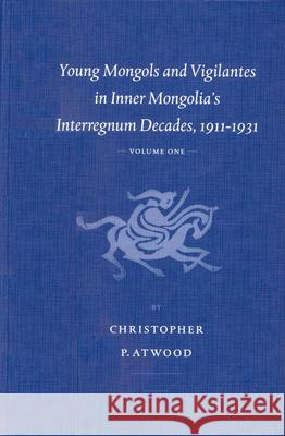 Young Mongols and Vigilantes in Inner Mongolia's Interregnum Decades, 1911-1931 (2 vols.) Christopher Atwood 9789004126077 Brill - książka