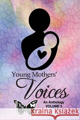 Young Mothers' Voices, Volume 3: An Anthology The Chiles Academy Veronica Helen Hart Laurie Andrews 9781717318251 Createspace Independent Publishing Platform - książka