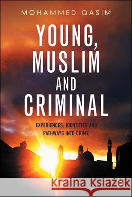 Young, Muslim and Criminal: Experiences, Identities and Pathways Into Crime Mohammed Qasim 9781447341482 Policy Press - książka