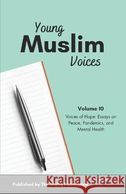 Young Muslim Voices Vol 10: Voices of Hope: Essays on Peace, Pandemics, and Mental Health Multiple Authors   9780970037275 Mafiq Foundation - książka
