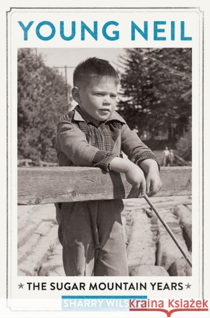 Young Neil: The Sugar Mountain Years Sharry Wilson 9781770411869 ECW Press,Canada - książka