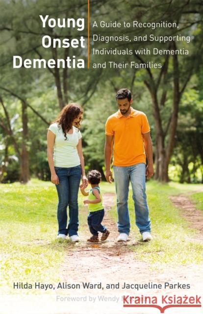 Young Onset Dementia: A Guide to Recognition, Diagnosis, and Supporting Individuals with Dementia and Their Families Hilda Hayo Alison Ward Jacqueline Parkes 9781785921179 Jessica Kingsley Publishers - książka